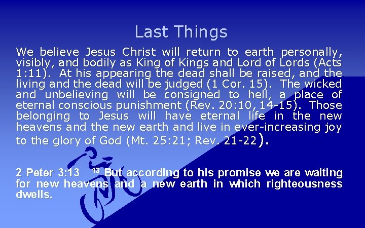 Last Things We believe Jesus Christ will return to earth personally, visibly, and bodily