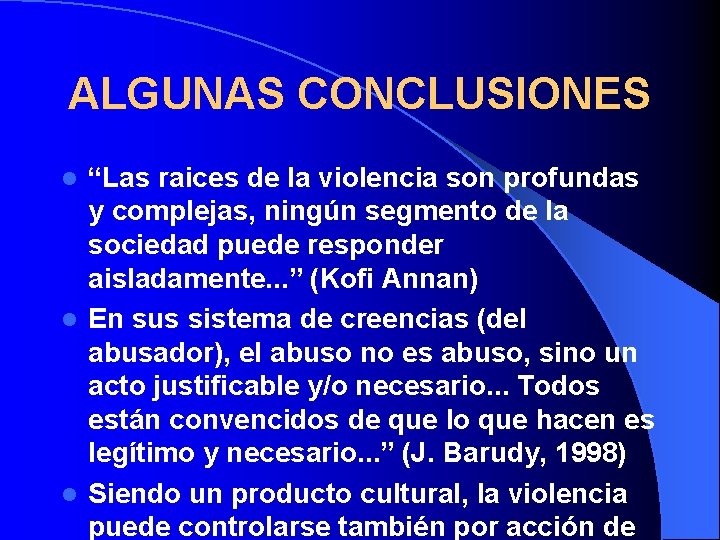 ALGUNAS CONCLUSIONES “Las raices de la violencia son profundas y complejas, ningún segmento de