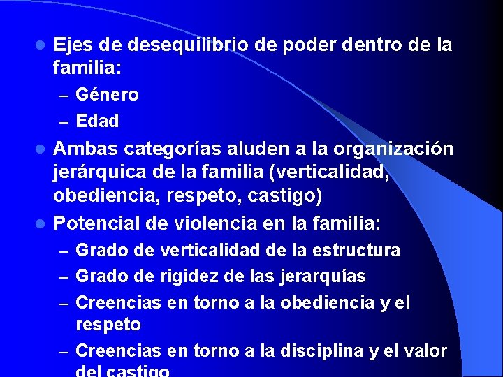 l Ejes de desequilibrio de poder dentro de la familia: – Género – Edad