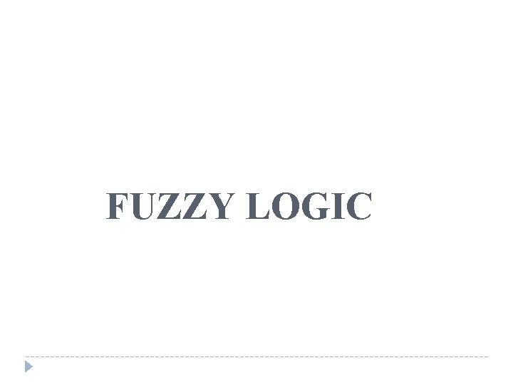 FUZZY LOGIC 