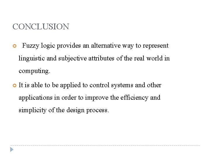 CONCLUSION Fuzzy logic provides an alternative way to represent linguistic and subjective attributes of