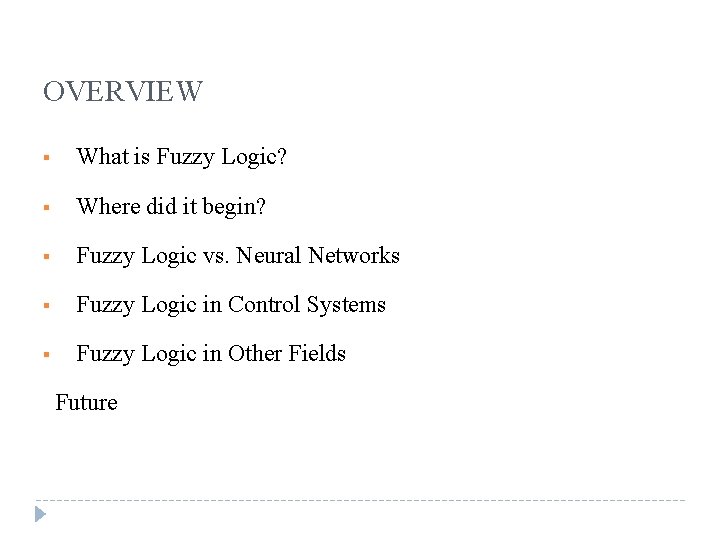 OVERVIEW § What is Fuzzy Logic? § Where did it begin? § Fuzzy Logic