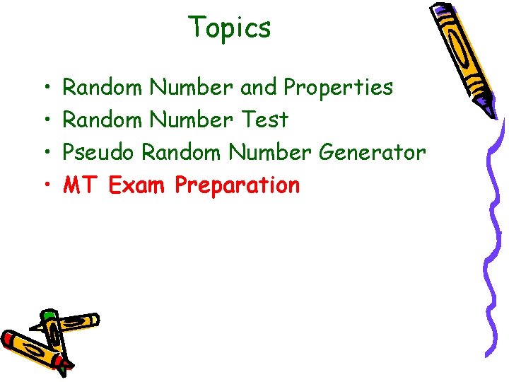 Topics • • Random Number and Properties Random Number Test Pseudo Random Number Generator