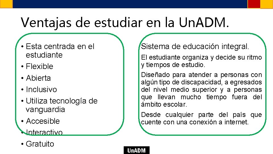 Ventajas de estudiar en la Un. ADM. • Esta centrada en el estudiante •