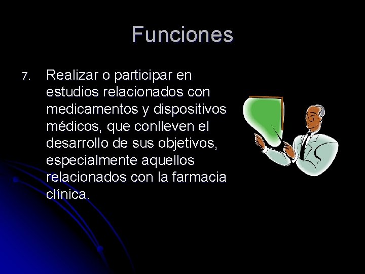 Funciones 7. Realizar o participar en estudios relacionados con medicamentos y dispositivos médicos, que