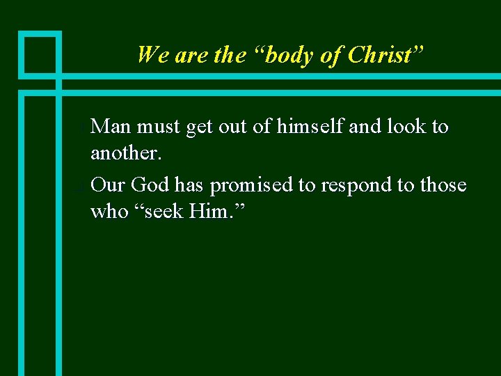 We are the “body of Christ” Man must get out of himself and look
