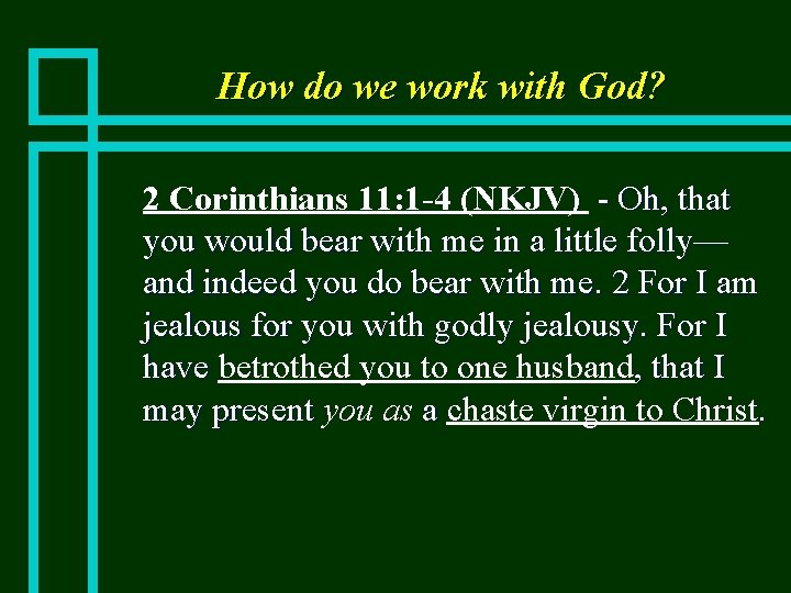 How do we work with God? n 2 Corinthians 11: 1 -4 (NKJV) -