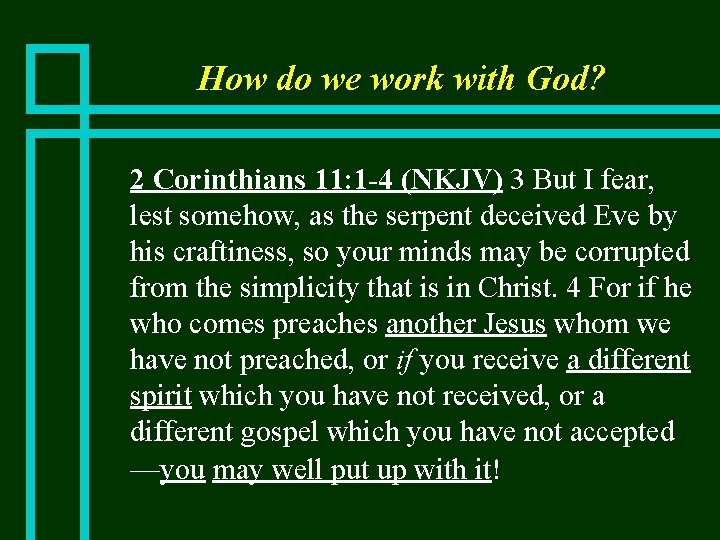 How do we work with God? n 2 Corinthians 11: 1 -4 (NKJV) 3