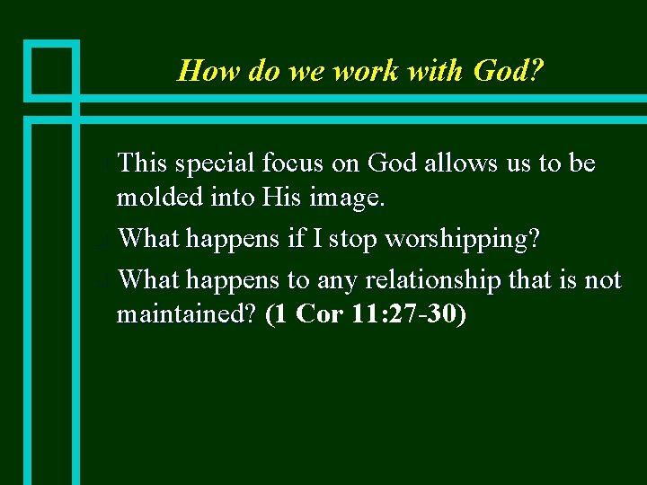 How do we work with God? This special focus on God allows us to