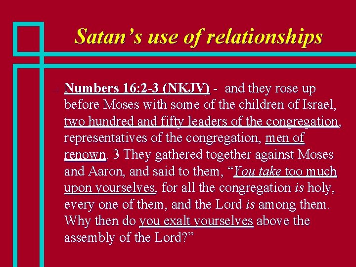 Satan’s use of relationships n Numbers 16: 2 -3 (NKJV) - and they rose