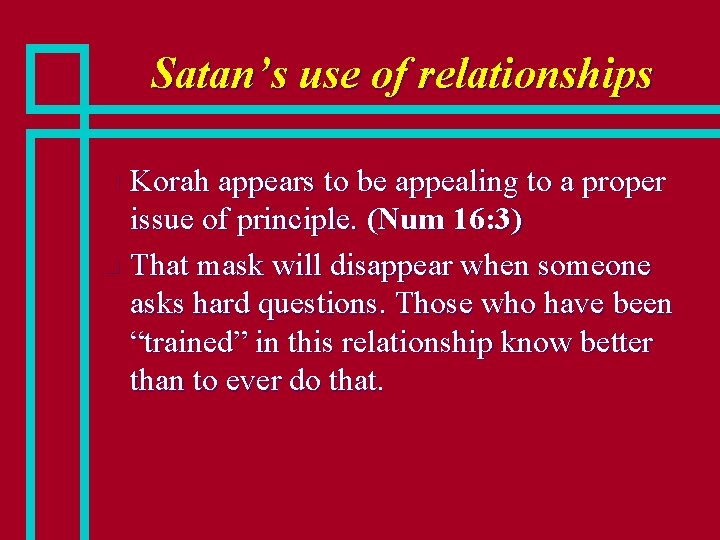 Satan’s use of relationships Korah appears to be appealing to a proper issue of