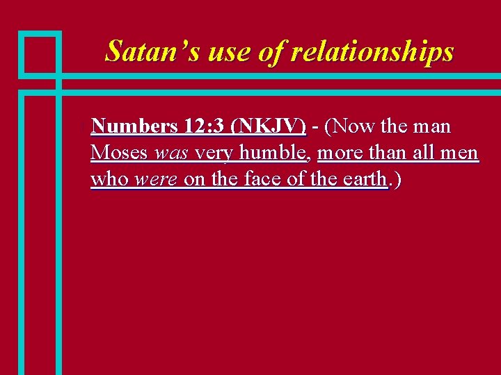 Satan’s use of relationships n Numbers 12: 3 (NKJV) - (Now the man Moses
