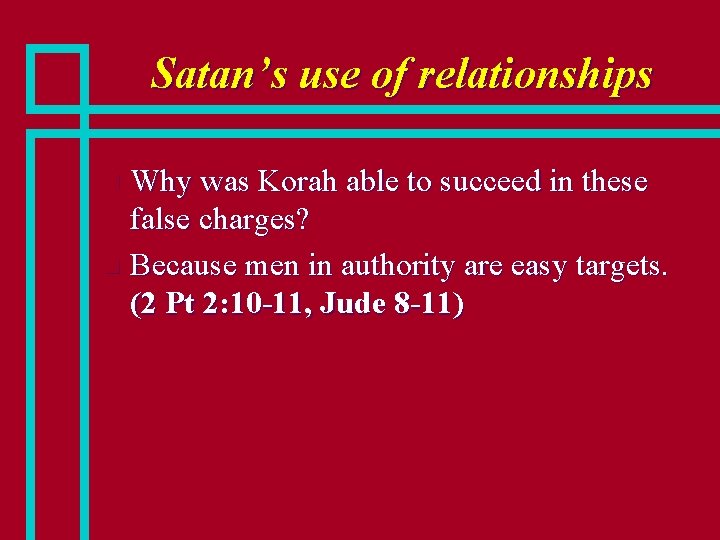 Satan’s use of relationships Why was Korah able to succeed in these false charges?