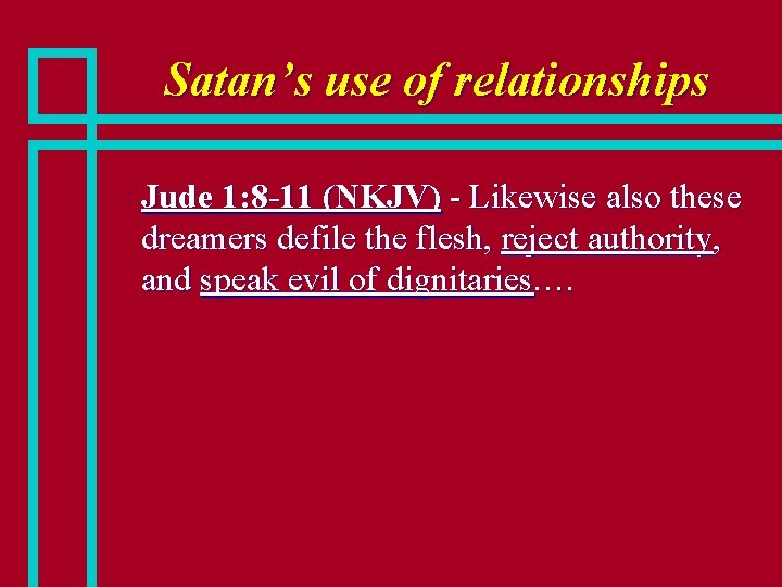 Satan’s use of relationships n Jude 1: 8 -11 (NKJV) - Likewise also these
