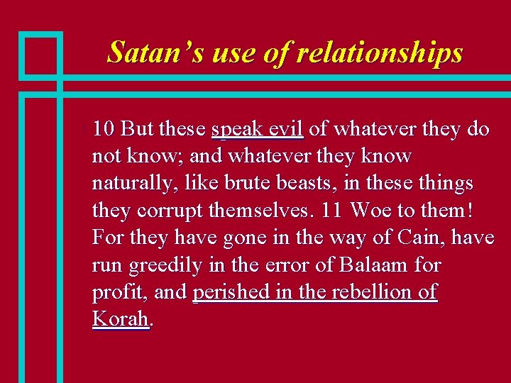 Satan’s use of relationships n 10 But these speak evil of whatever they do