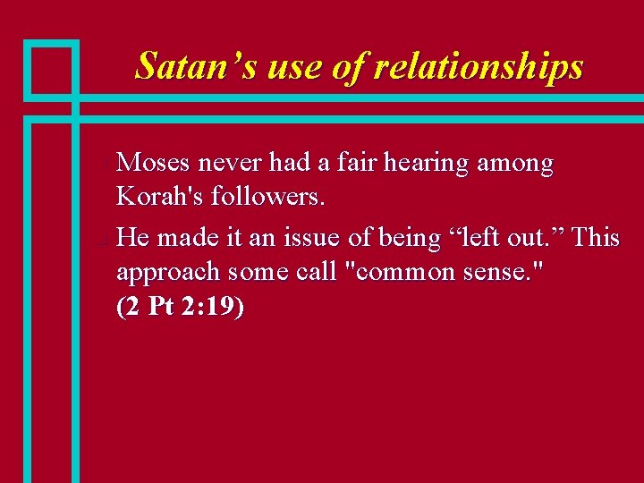 Satan’s use of relationships Moses never had a fair hearing among Korah's followers. n