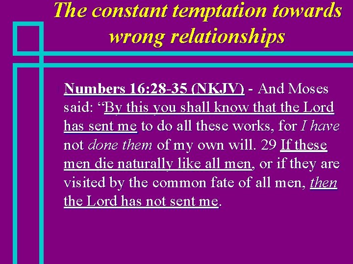 The constant temptation towards wrong relationships n Numbers 16: 28 -35 (NKJV) - And