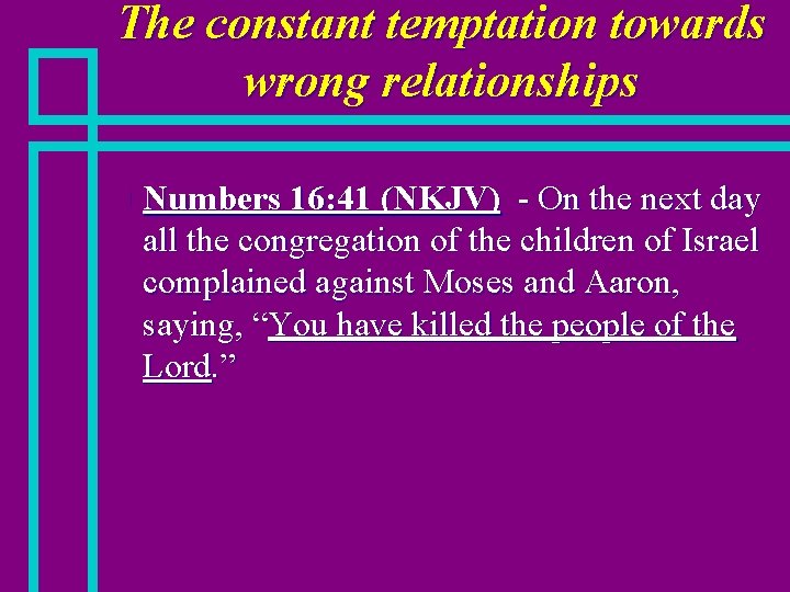 The constant temptation towards wrong relationships n Numbers 16: 41 (NKJV) - On the