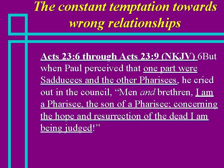 The constant temptation towards wrong relationships n Acts 23: 6 through Acts 23: 9