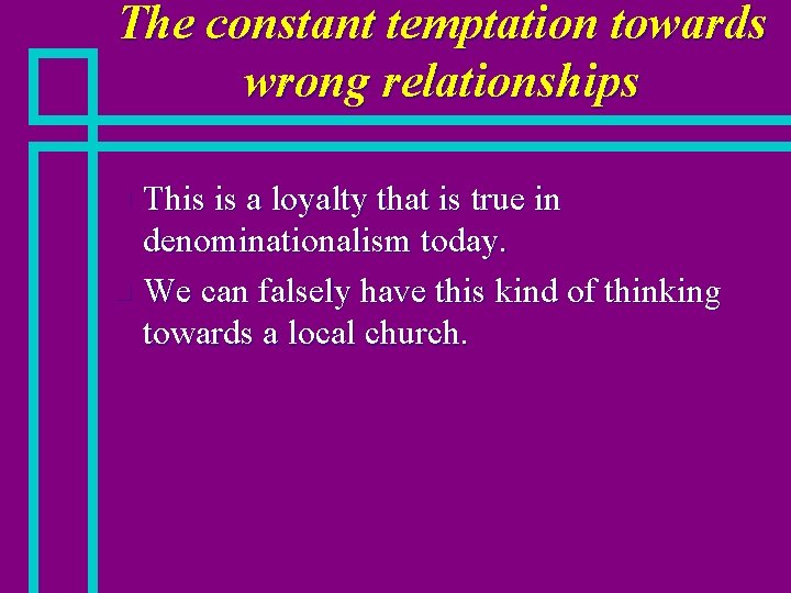 The constant temptation towards wrong relationships This is a loyalty that is true in