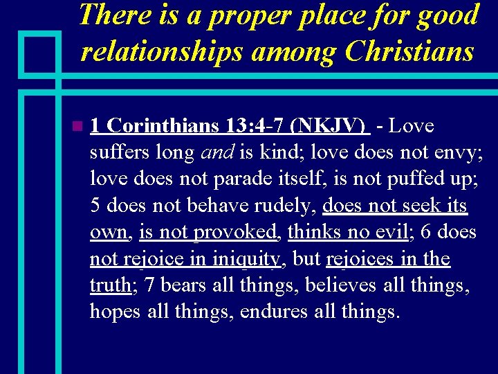 There is a proper place for good relationships among Christians n 1 Corinthians 13: