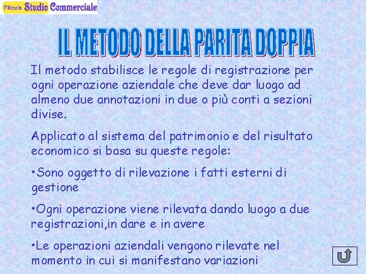 Il metodo stabilisce le regole di registrazione per ogni operazione aziendale che deve dar