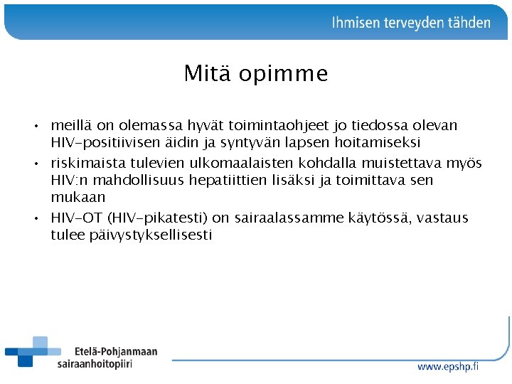 Mitä opimme • meillä on olemassa hyvät toimintaohjeet jo tiedossa olevan HIV-positiivisen äidin ja