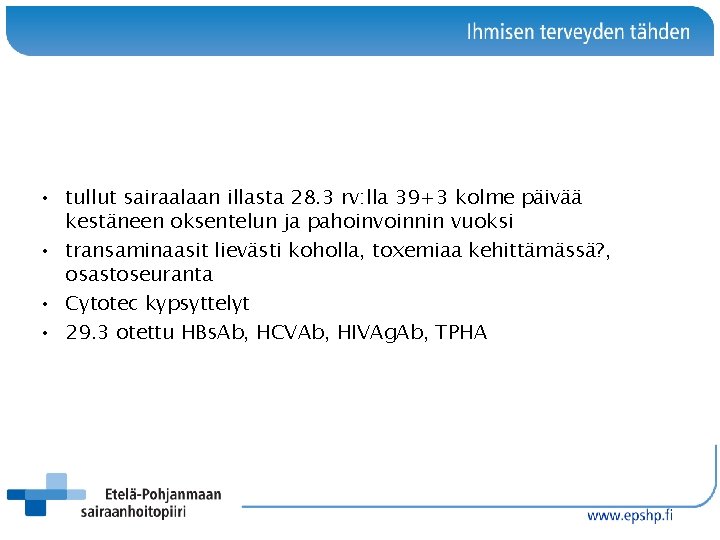  • tullut sairaalaan illasta 28. 3 rv: lla 39+3 kolme päivää kestäneen oksentelun