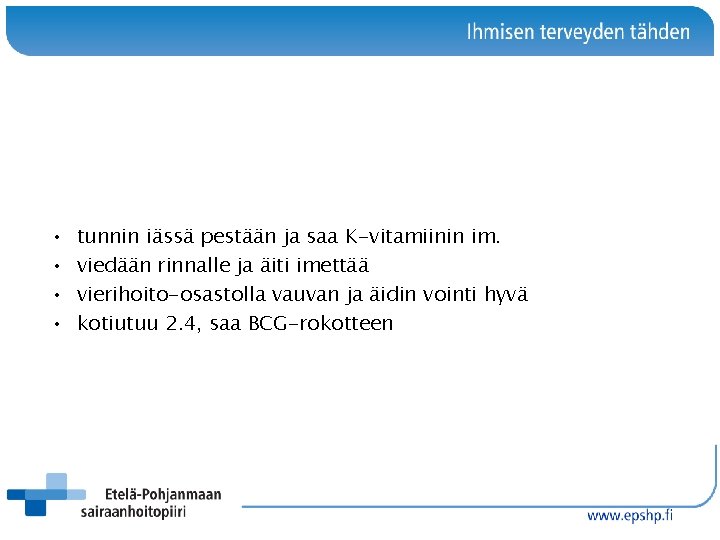  • • tunnin iässä pestään ja saa K-vitamiinin im. viedään rinnalle ja äiti