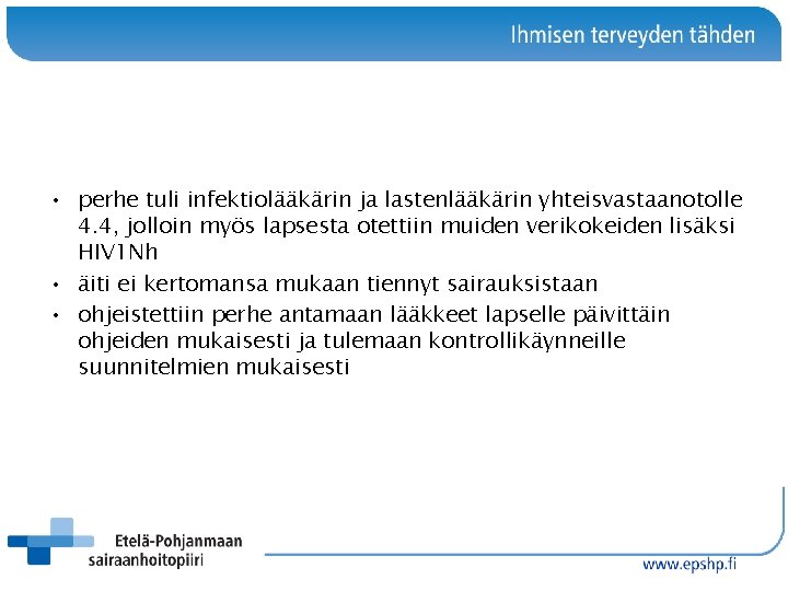  • perhe tuli infektiolääkärin ja lastenlääkärin yhteisvastaanotolle 4. 4, jolloin myös lapsesta otettiin