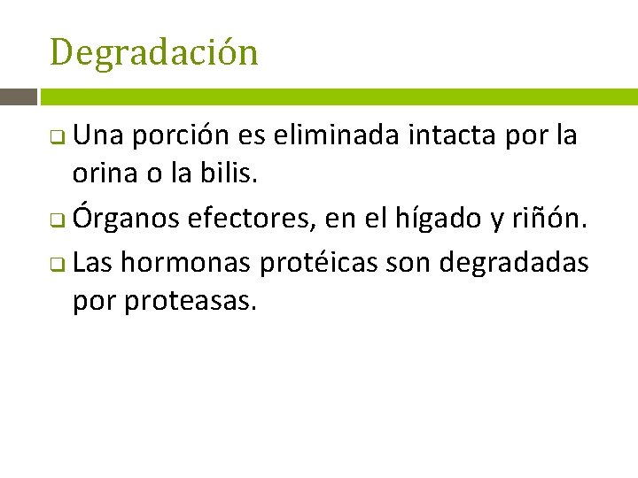 Degradación Una porción es eliminada intacta por la orina o la bilis. q Órganos