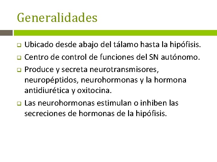 Generalidades q q Ubicado desde abajo del tálamo hasta la hipófisis. Centro de control