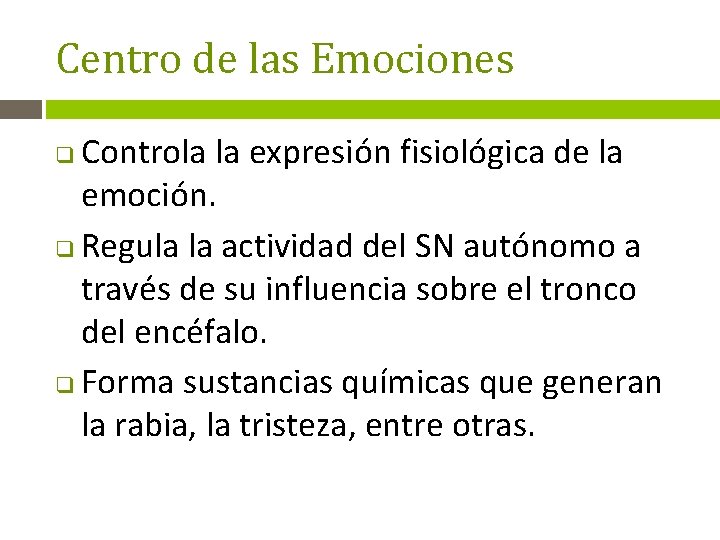 Centro de las Emociones Controla la expresión fisiológica de la emoción. q Regula la