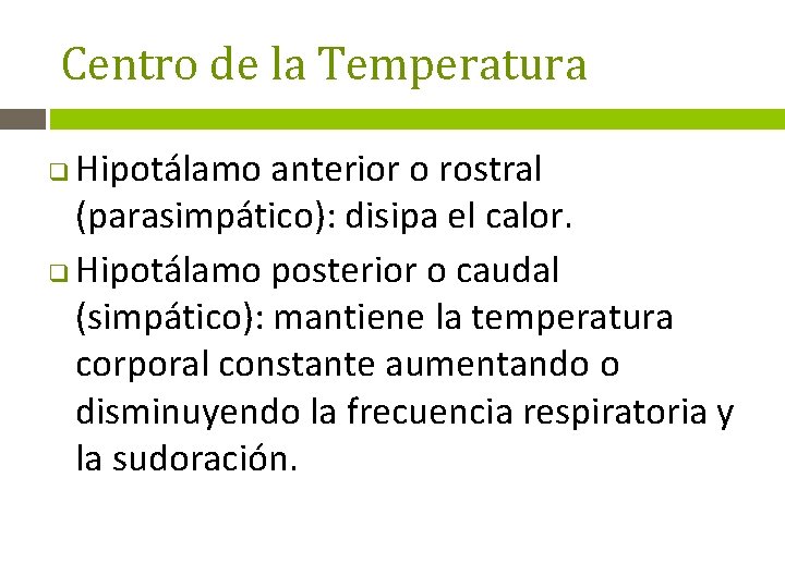 Centro de la Temperatura Hipotálamo anterior o rostral (parasimpático): disipa el calor. q Hipotálamo