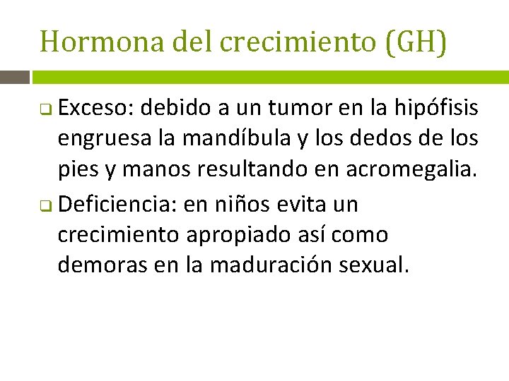 Hormona del crecimiento (GH) Exceso: debido a un tumor en la hipófisis engruesa la