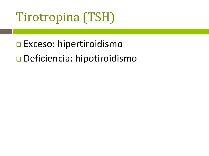 Tirotropina (TSH) Exceso: hipertiroidismo q Deficiencia: hipotiroidismo q 