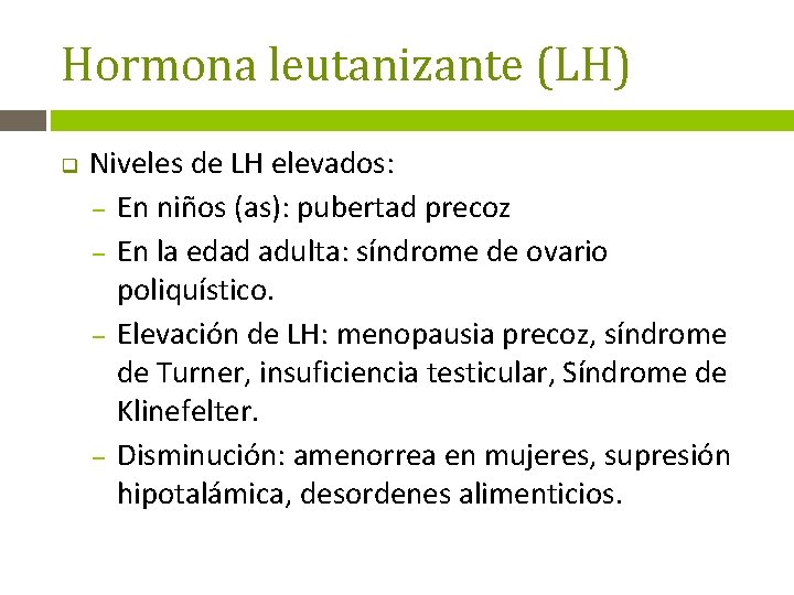 Hormona leutanizante (LH) q Niveles de LH elevados: – En niños (as): pubertad precoz