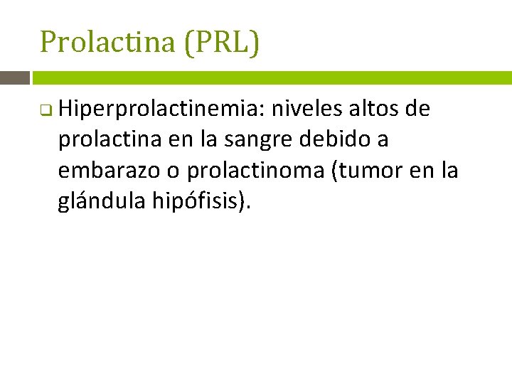 Prolactina (PRL) q Hiperprolactinemia: niveles altos de prolactina en la sangre debido a embarazo