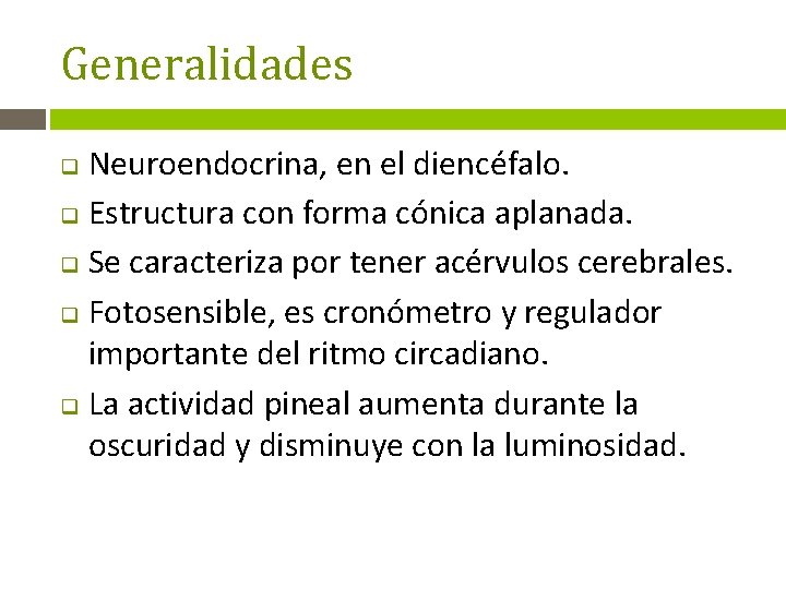 Generalidades Neuroendocrina, en el diencéfalo. q Estructura con forma cónica aplanada. q Se caracteriza