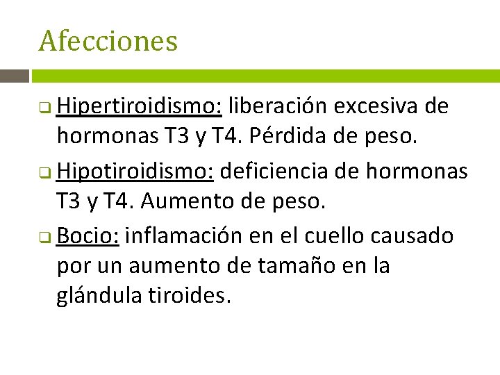 Afecciones Hipertiroidismo: liberación excesiva de hormonas T 3 y T 4. Pérdida de peso.