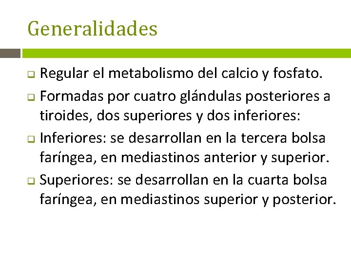 Generalidades Regular el metabolismo del calcio y fosfato. q Formadas por cuatro glándulas posteriores