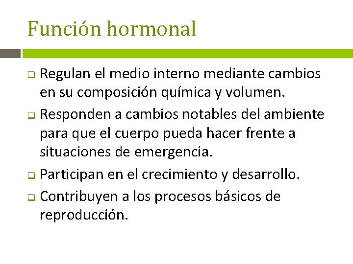 Función hormonal Regulan el medio interno mediante cambios en su composición química y volumen.