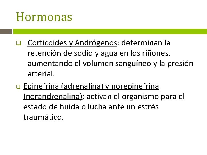 Hormonas Corticoides y Andrógenos: determinan la retención de sodio y agua en los riñones,