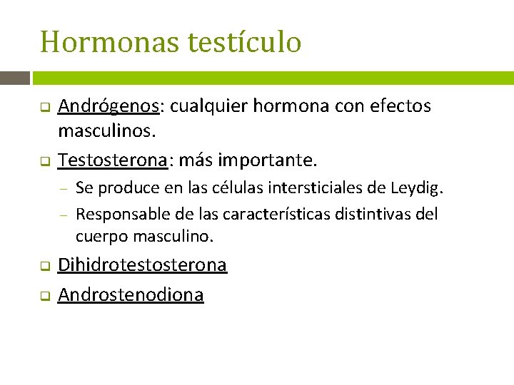 Hormonas testículo q q Andrógenos: cualquier hormona con efectos masculinos. Testosterona: más importante. –