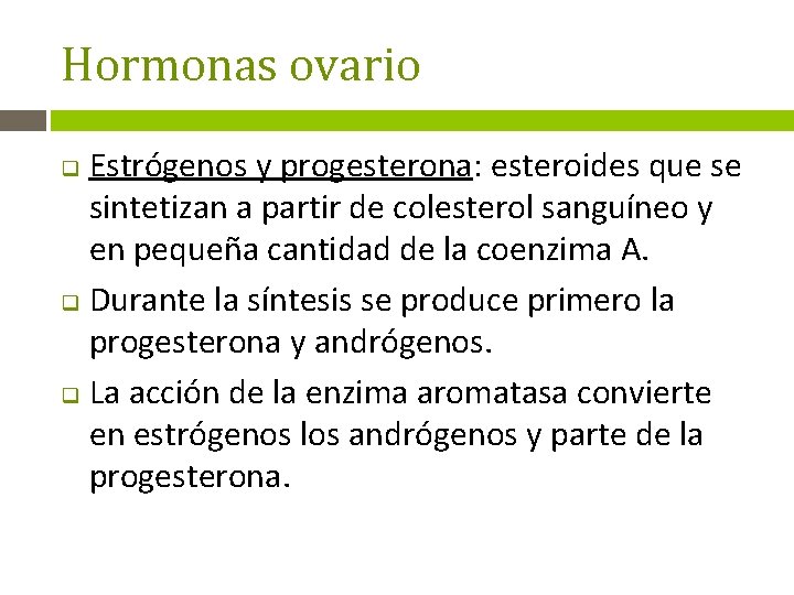 Hormonas ovario Estrógenos y progesterona: esteroides que se sintetizan a partir de colesterol sanguíneo