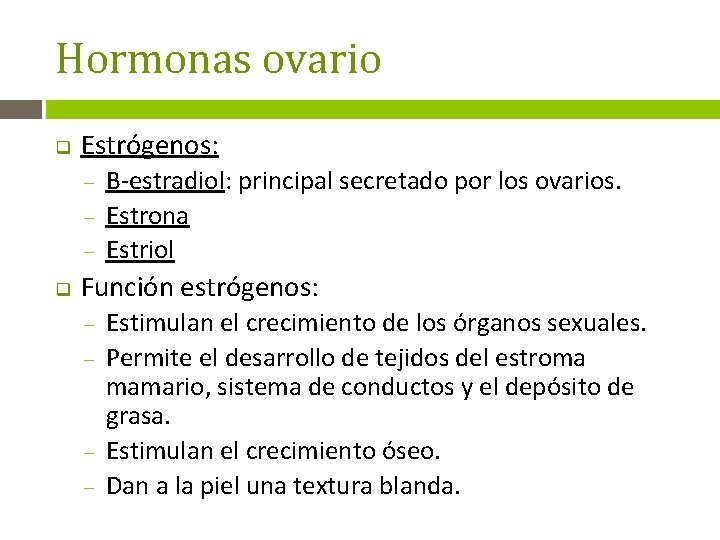 Hormonas ovario q Estrógenos: – – – q B‐estradiol: principal secretado por los ovarios.