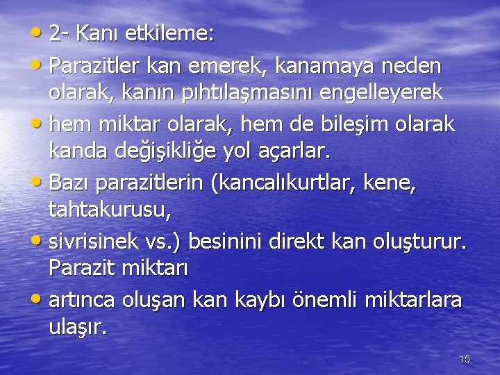  • 2 - Kanı etkileme: • Parazitler kan emerek, kanamaya neden olarak, kanın