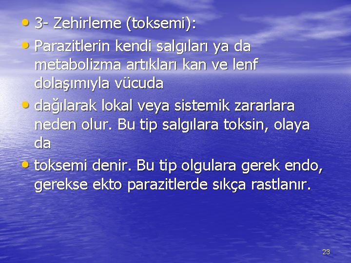  • 3 - Zehirleme (toksemi): • Parazitlerin kendi salgıları ya da metabolizma artıkları