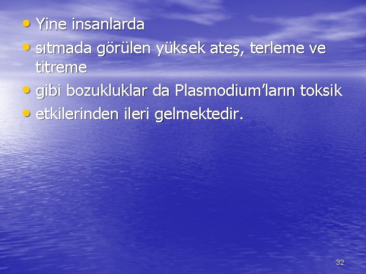  • Yine insanlarda • sıtmada görülen yüksek ateş, terleme ve titreme • gibi