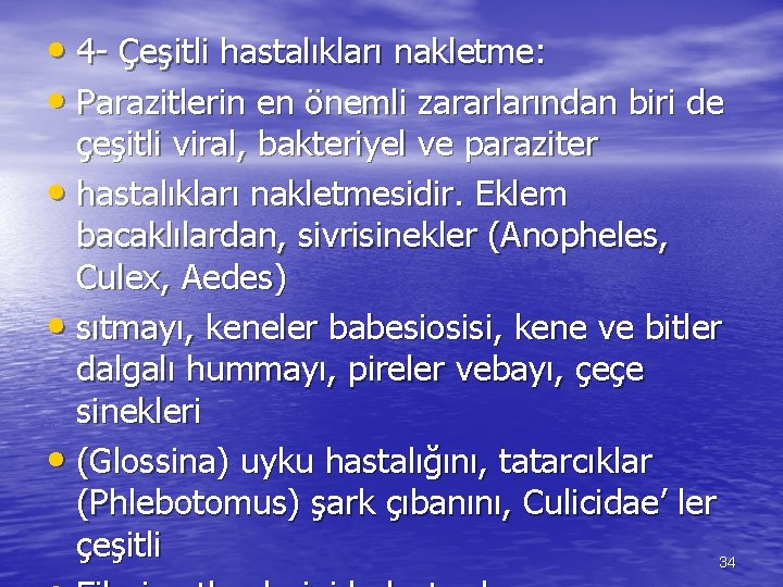  • 4 - Çeşitli hastalıkları nakletme: • Parazitlerin en önemli zararlarından biri de